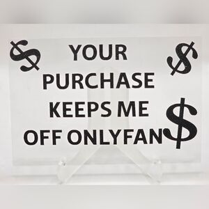 Clear Acrylic Sign "Your Purchase Keeps Me Off OnlyFans" - Black Text